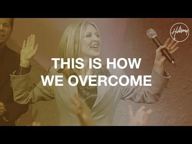 This Is How We Overcome - Hillsong Worship