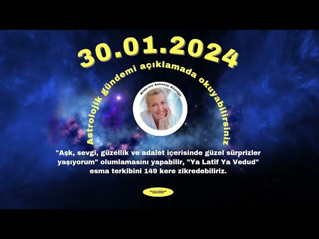 30 OCAK 2024, ASTROLOJİK GÜNDEM,OLUMLAMA VE ESMALAR