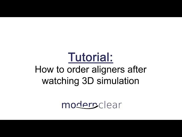 How to order Modern Clear Aligners after watching the 3d simulation