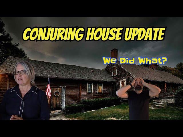 Conjuring House Update: It's Our Fault!