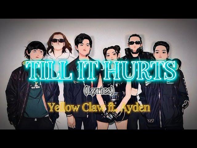 Till It Hurts (Lyrics) - Yellow Claw ft. Ayden