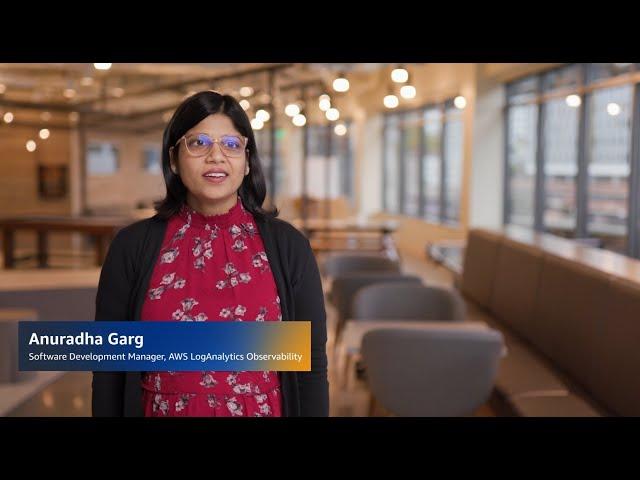 Working at AWS in the CloudWatch Logs Team - Anuradha, Software Development Manager