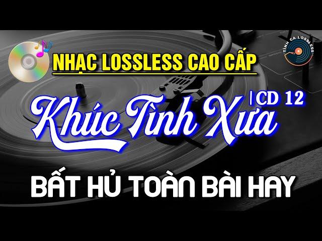 Nhạc Lossless Cao Cấp | KHÚC TÌNH XƯA CD12 - Lãng Mạn Nhạc Vàng SIÊU KINH ĐIỂN - Nhạc Xưa Hải Ngoại