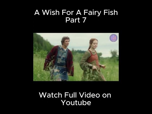 Magical Fish Girl Grants You THREE Wishes!!! | Part 7 | The Wish of the Fairy Movie Explained |