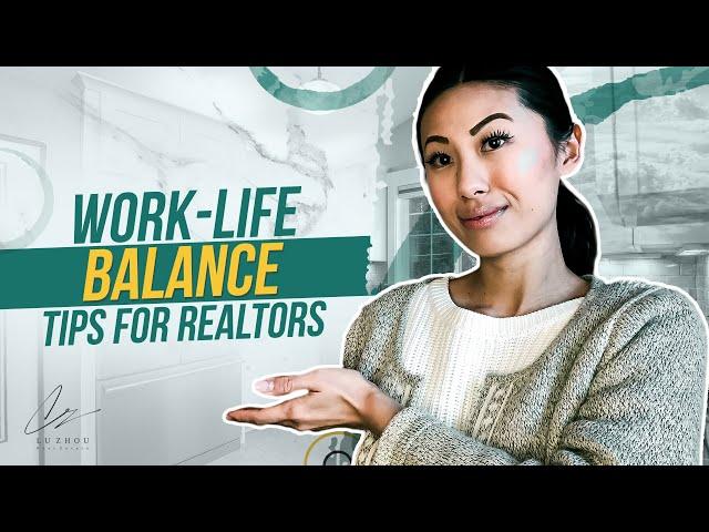 WORK-LIFE BALANCE  for REAL ESTATE AGENTS | Lu Zhou Toronto Real Estate