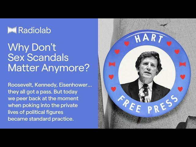 Why Don't Sex Scandals Matter Anymore | Radiolab Podcast