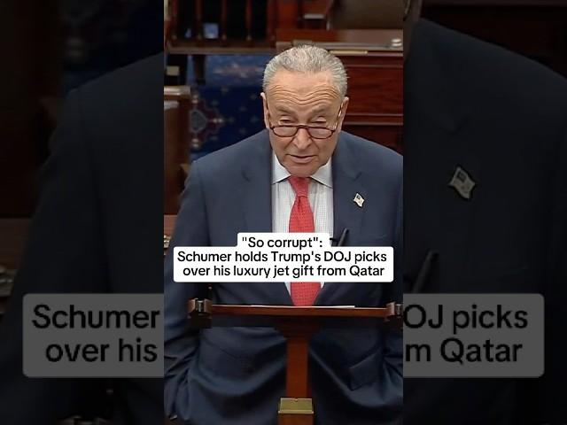 'So corrupt': Schumer holds Trump's DOJ picks over his luxury jet gift from Qatar
