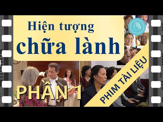 Phim tài liệu HIỆN TƯỢNG CHỮA LÀNH - Phần 1