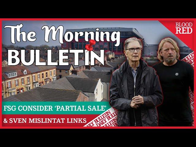 Liverpool News Daily | FSG Considering ‘Partial Sale’ As Mislintat Linked To Sporting Director Role