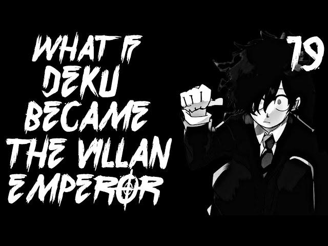 What if Deku became the Villain Emperor? part 19