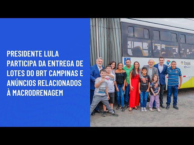 Presidente Lula participa da entrega de lotes do BRT Campinas e anúncios de macrodrenagem