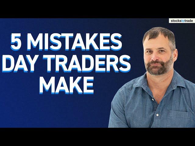 5 Biggest Mistakes That Day Traders Make That You Should Stop Today