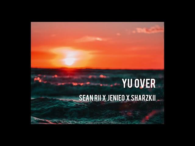 SEAN RII x JENIEO x SHARZKII - Yu Over