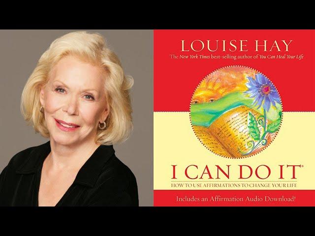 Louise Hay - I Can Do It: How to Use Affirmations to Change Your Life