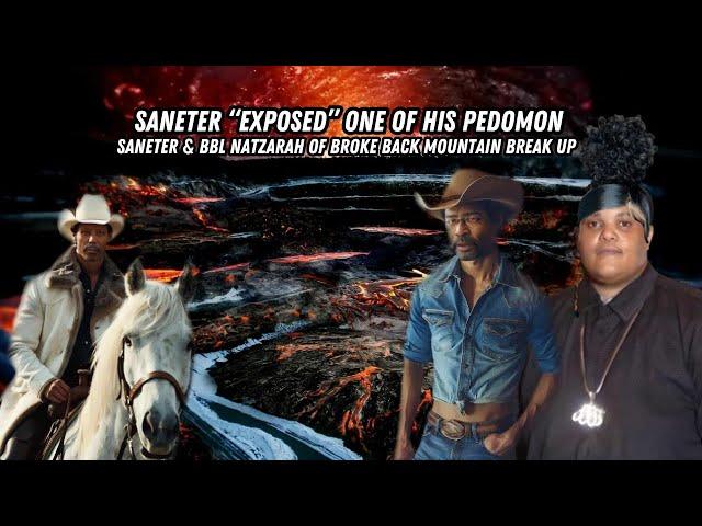 Saneter "Exposed" One Of His Pedomon/ Saneter & BBL Natzarah Of Brokeback Mountain Break Up