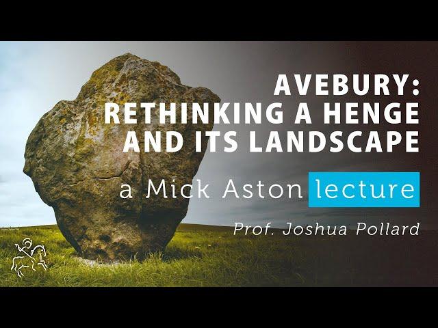 Mick Aston Annual Lecture 2024: "Avebury: Rethinking a Henge and its Landscape"