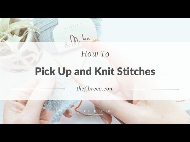 How to Pick Up and Knit Stitches Video Tutorial | The Fibre Co.