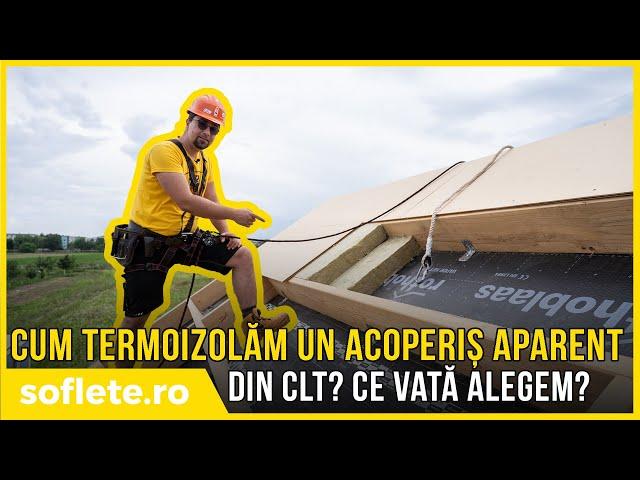 Cum termoizolăm un acoperiș APARENT din CLT? Ce vată alegem?