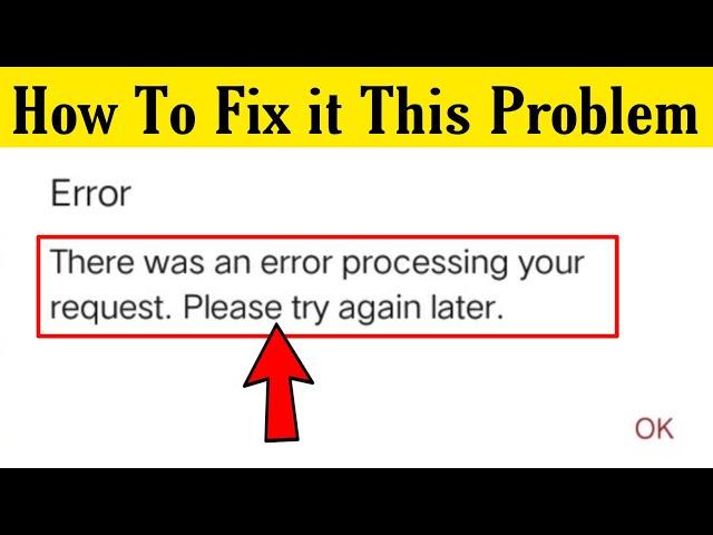 How To Fix - There Was An Error Processing Your Request Problem