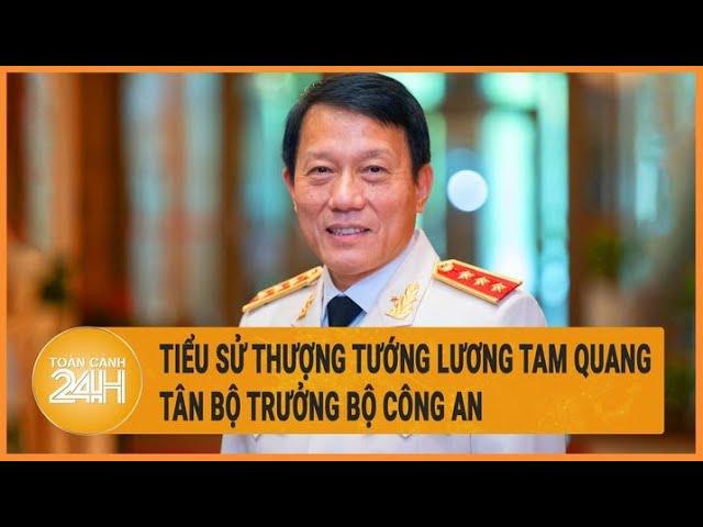 Tiểu sử Thượng tướng Lương Tam Quang, tân Bộ trưởng Bộ Công an