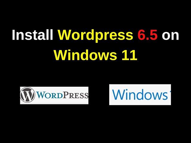 How to download and install wordpress 6.5 on Windows 11 | How to install wordpress on windows 10/11