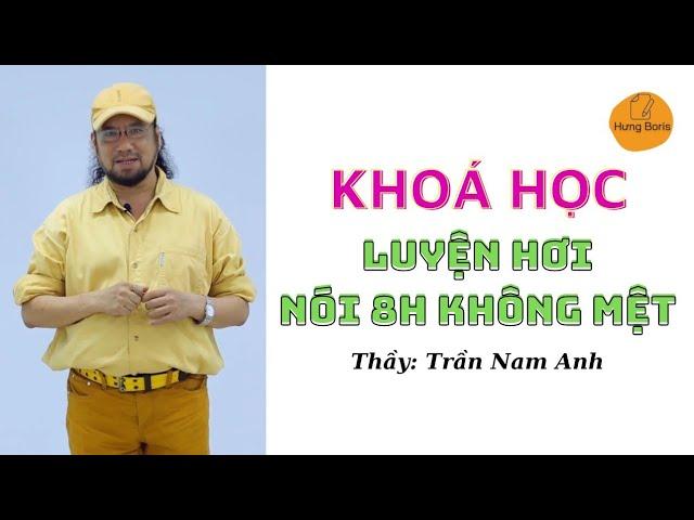 Khoá Học: Luyện hơi nói 8 tiếng không mệt | Giảng viên Trần Nam Anh | Hưng Boris