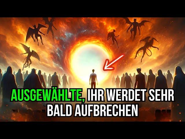 Auserwählte | Gott sagt: Ihr werdet sehr bald gehen.