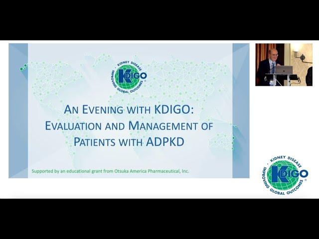 An Evening with KDIGO: Evaluation and Management of Patients with ADPKD (Video 1 of 4)