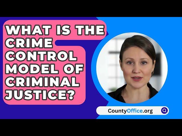 What Is The Crime Control Model Of Criminal Justice? - CountyOffice.org