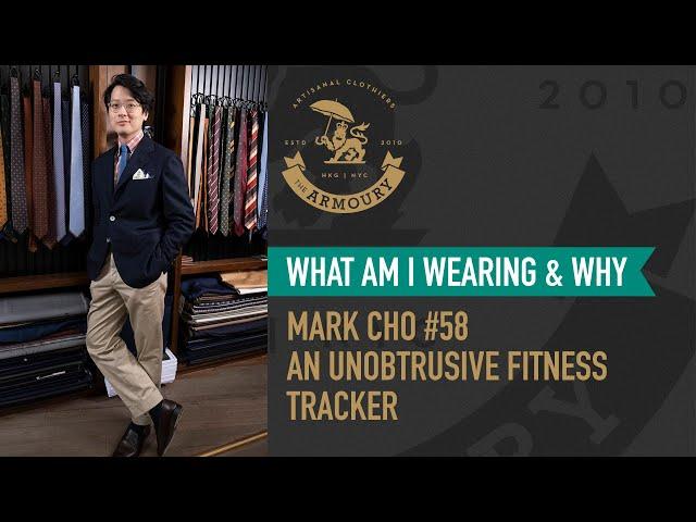 What Am I Wearing and Why? Mark Cho #58 - An Unobtrusive Fitness Tracker