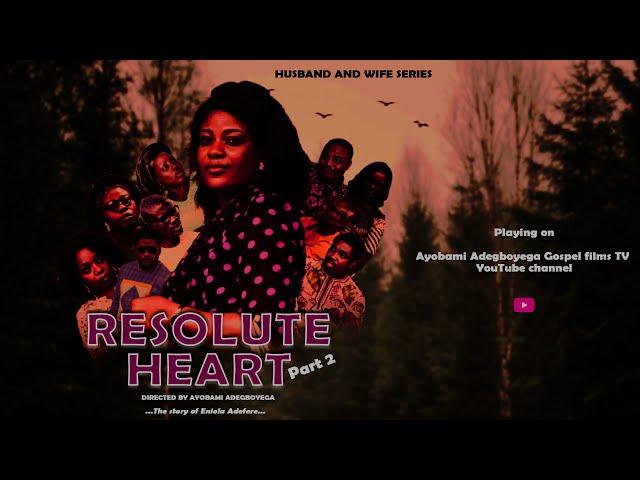 RESOLUTE HEART Full Movie PART 2 by Ayobami Adegboyega