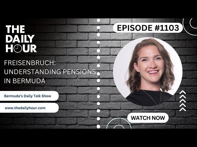 The Daily Hour (Episode 1103) Understanding your pensions in Bermuda