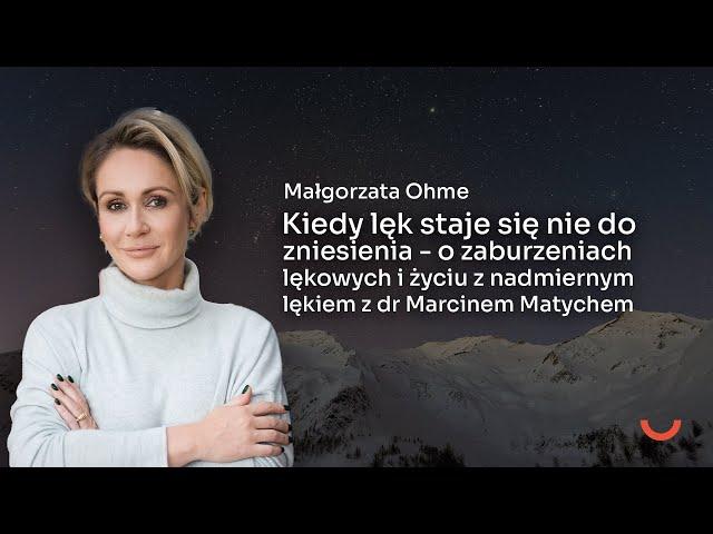 Kiedy lęk staje się nie do zniesienia - o zaburzeniach lękowych z dr Marcinem Matychem