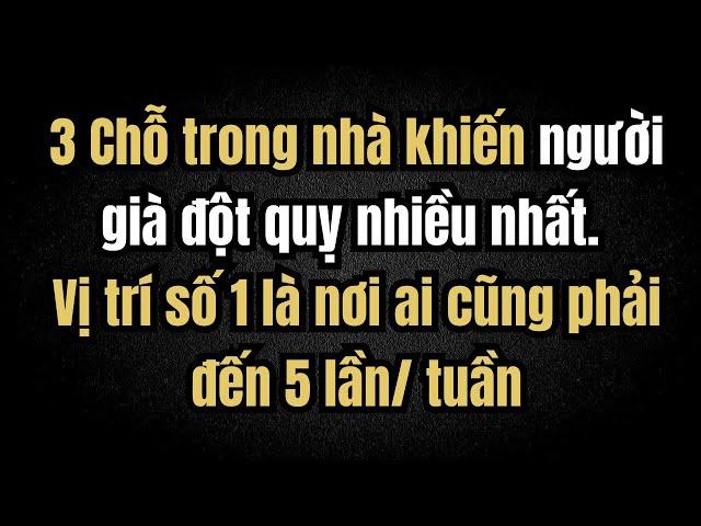 3 Chỗ trong nhà khiến người già đột quỵ nhiều nhất – Điểm số 1 là nơi ai cũng phải đến 5 lần/tuần