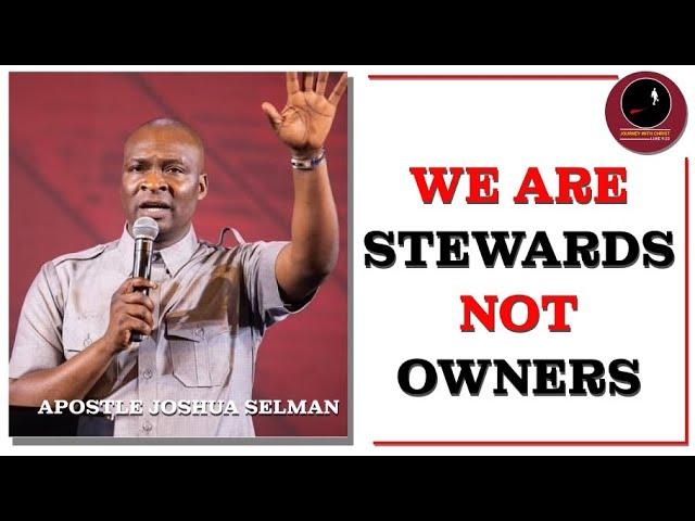 WE ARE STEWARDS NOT OWNERS || APOSTLE JOSHUA SELMAN