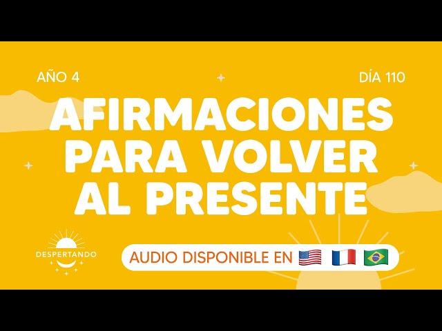 Afirmaciones para volver al presente - Día 110 Año 10 | Despertando Podcast