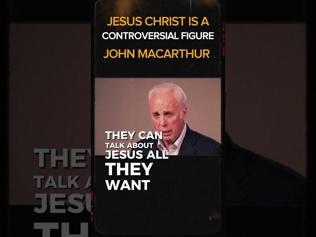 Jesus Christ Is A Controversial Figure | John MacArthur