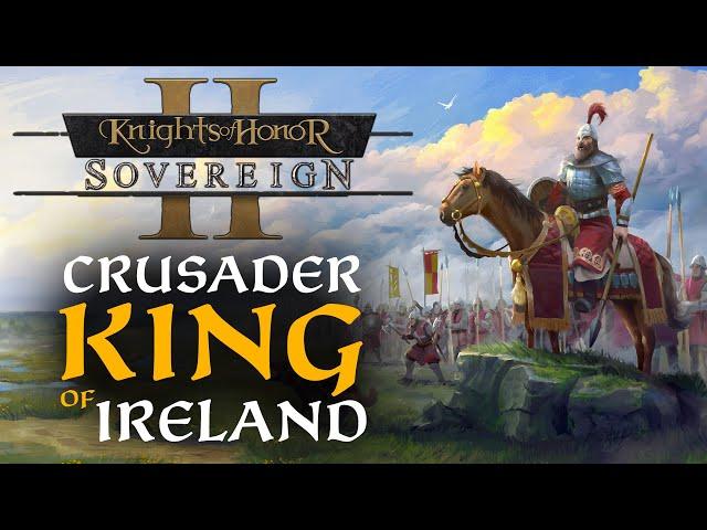 A CRUSADER KING IN IRELAND! Knights of Honor 2 - Sovereign Gameplay