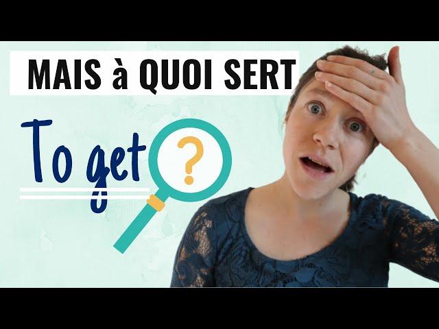  LE SENS DU VERBE TO GET: définitions courantes de to get (phrasal verbs et expressions courantes)