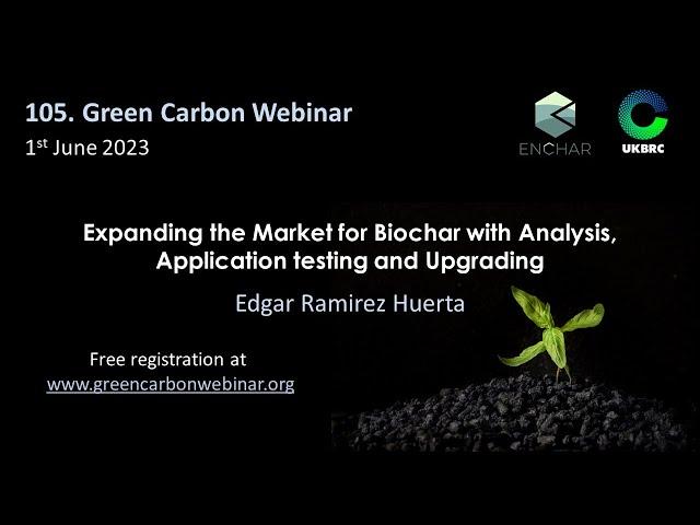 105.Green Carbon Webinar - Expanding the Biochar market with Analysis, Application and Upgrading