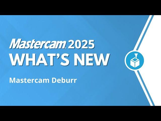 Mastercam Deburr | What's New for Mastercam 2025