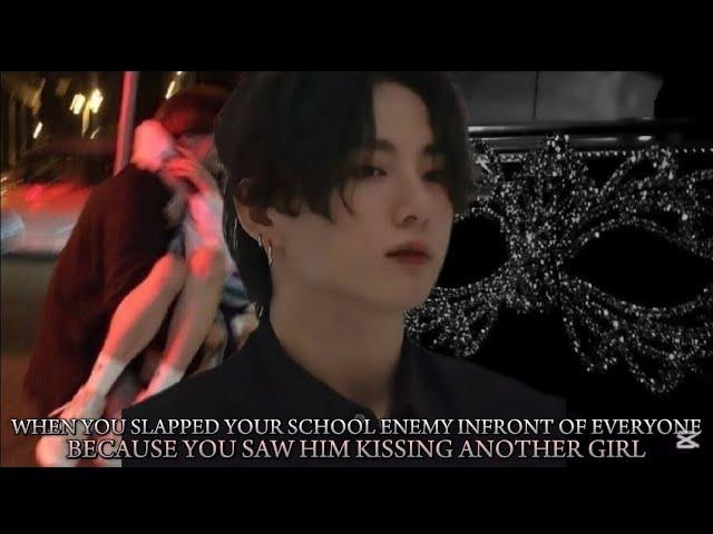 When you slapped your school enemy Infront of everyone because you saw him kissing another-jk FF 1/2