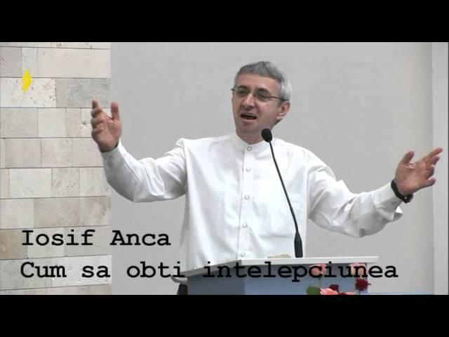 Iosif Anca - Cum sa obti intelepciunea? Predica