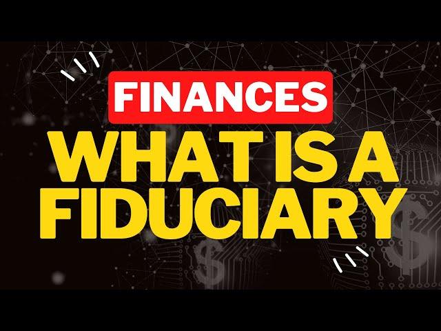 What is a Fiduciary?