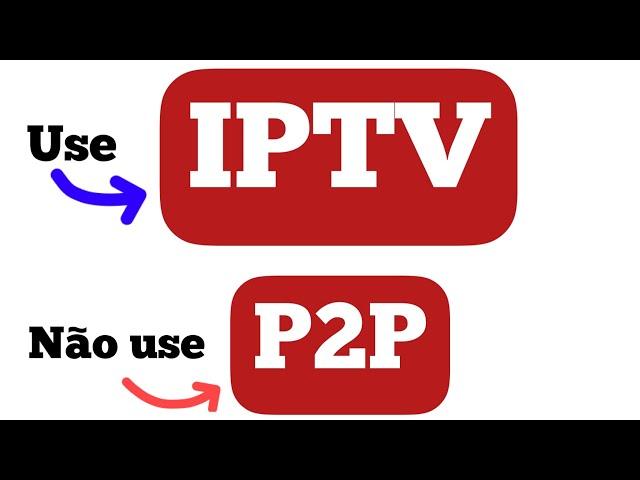 IPTV X P2P ? QUAL A DIFERENÇA?