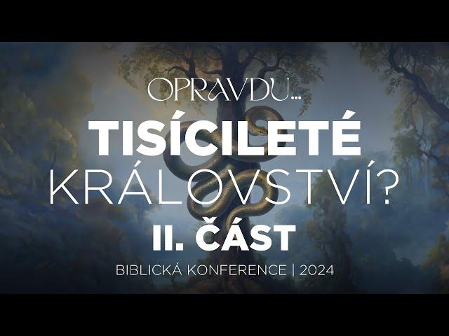 #04.2 Opravdu... tisícileté království? II.část | Biblická konference 2024