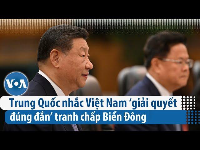 Trung Quốc nhắc Việt Nam ‘giải quyết đúng đắn’ tranh chấp Biển Đông | VOA Tiếng Việt