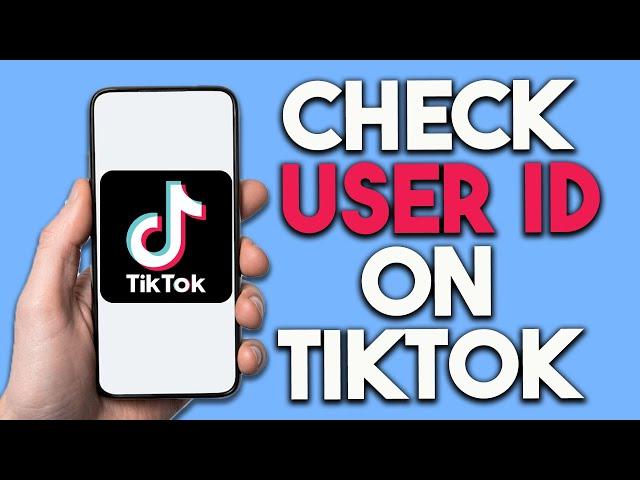 How To Check TikTok User ID