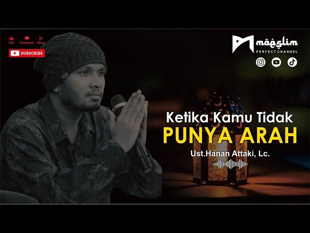 Ketika Kamu Tidak Punya Arah - Ust.Hanan Attaki, Lc. - Kajian Islami