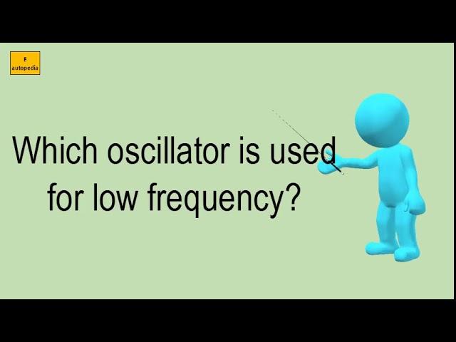 Which Oscillator Is Used For Low Frequency?